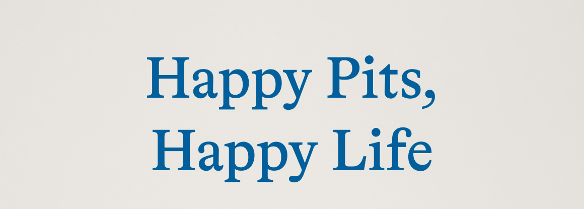 Happy Pits, Happy Life